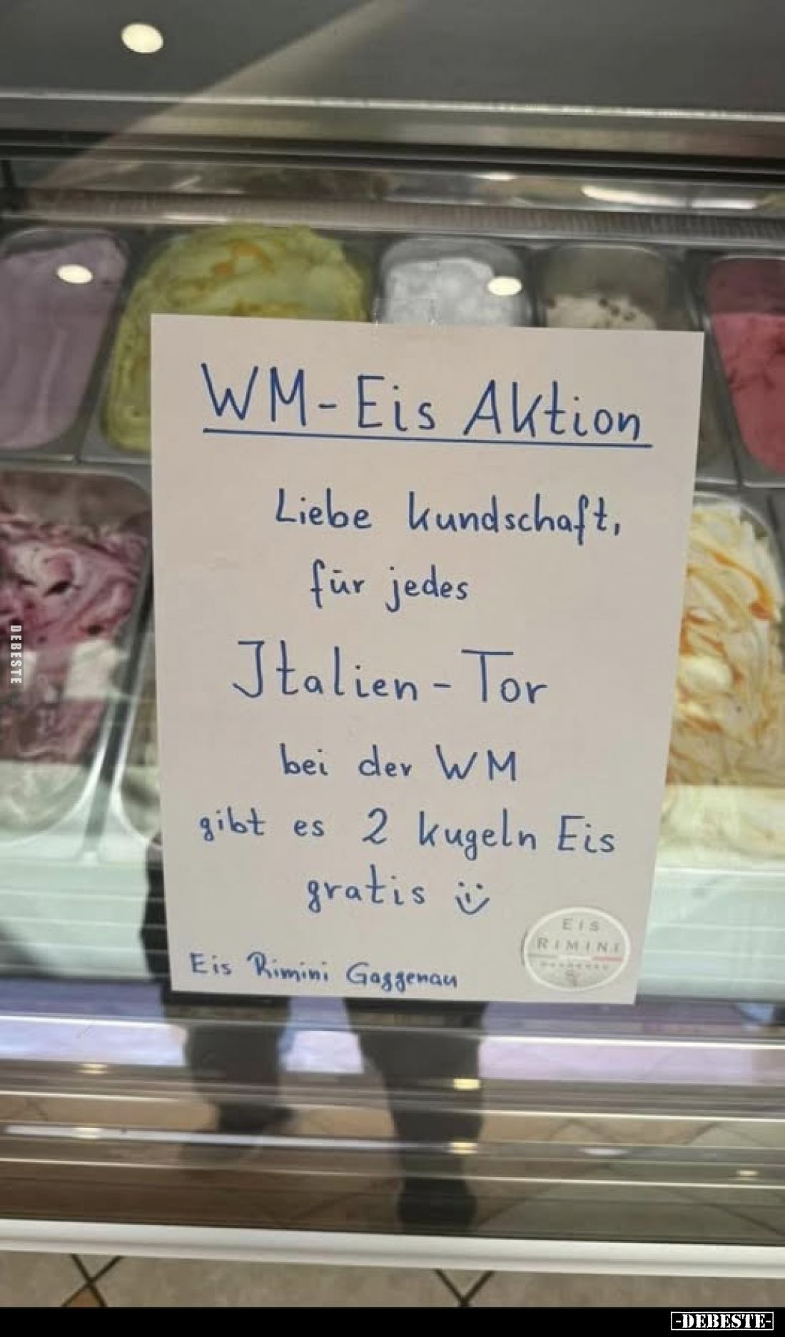 WM-Eis Aktion
-
Liebe Kundschaft, für jedes
Italien-Tor bei der WM gibt es 2 kugeln Eis gratis
Eis Rimini Gaggenau