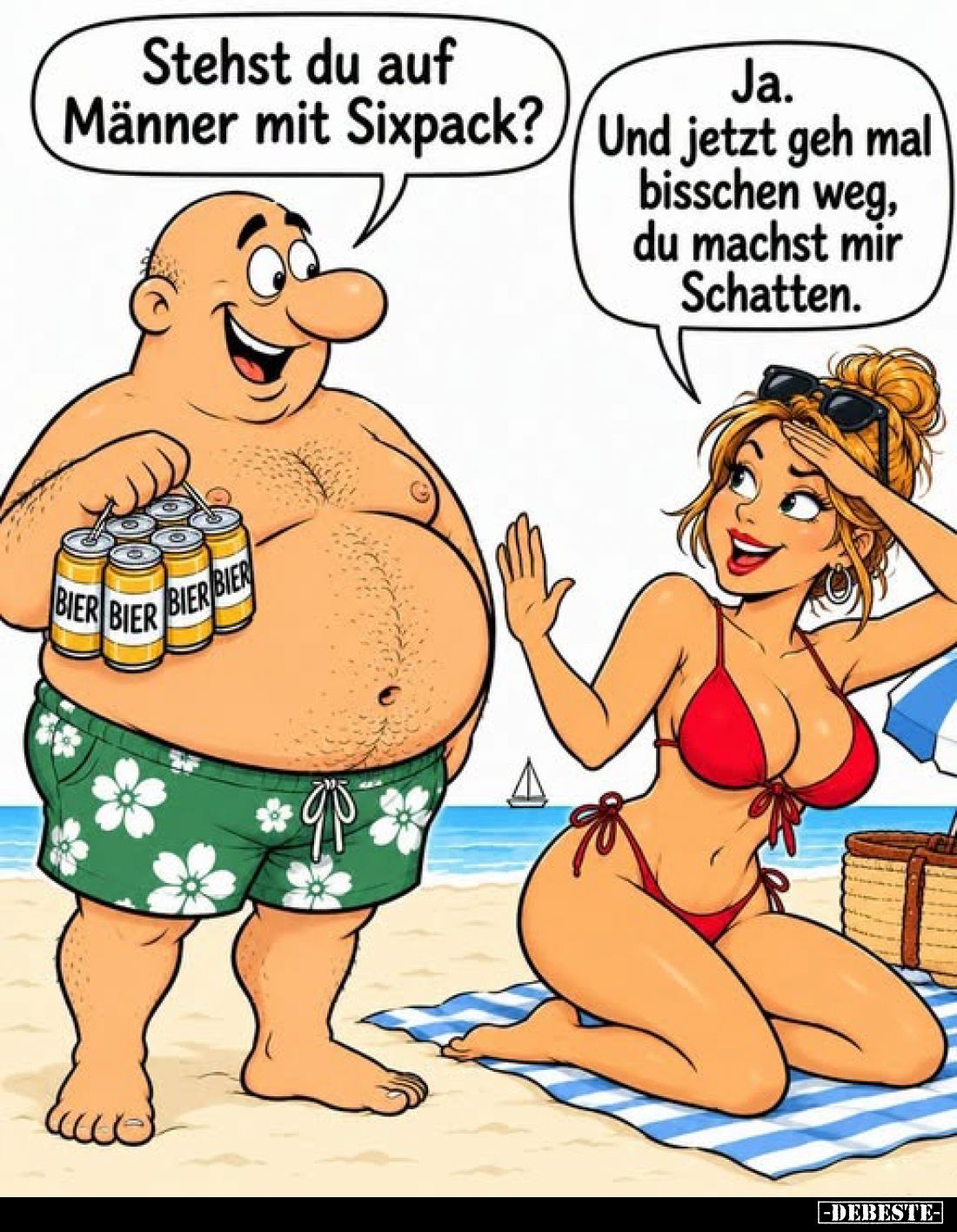 Stehst du auf Männer mit Sixpack?
-
Ja. Und jetzt geh mal bisschen weg, du machst mir Schatten.