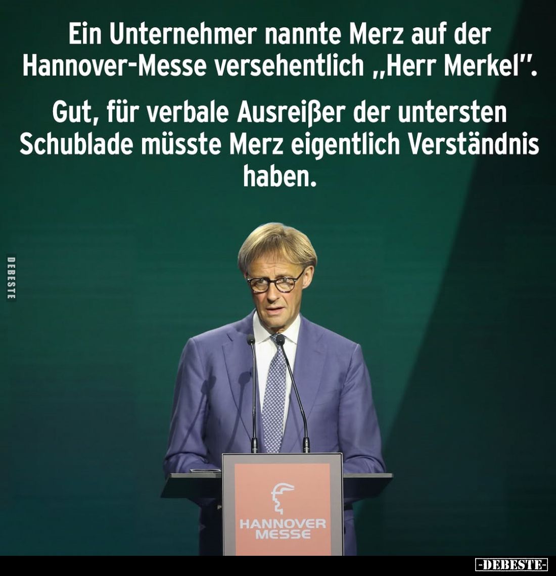Ein Unternehmer nannte Merz auf der Hannover-Messe versehentlich "Herr Merkel".
Gut, für verbale Ausreißer der unt...