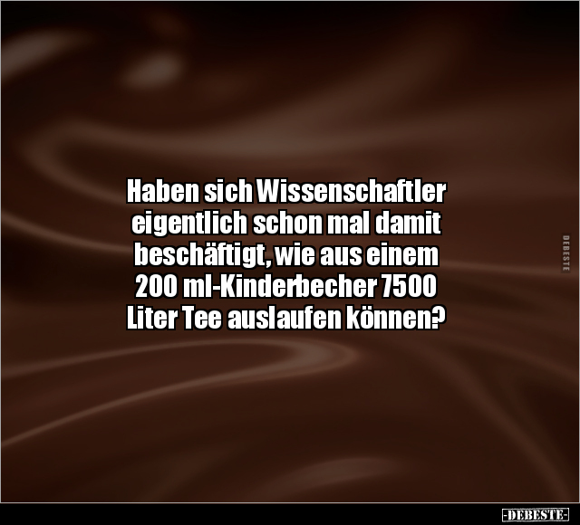 Haben sich Wissenschaftler eigentlich schon mal damit beschäftigt.. - Lustige Bilder | DEBESTE.de