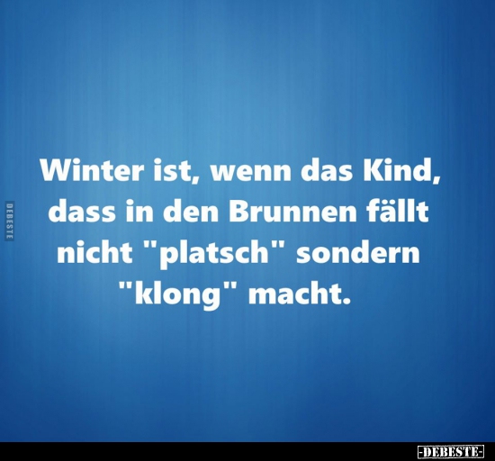 Winter ist, wenn das Kind, dass in den Brunnen fällt nicht "platsch".. - Lustige Bilder | DEBESTE.de