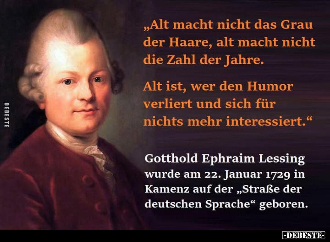 "Alt macht nicht das Grau وو der Haare, alt macht nicht die Zahl der Jahre.
Alt ist, wer den Humor verliert und sich fü...