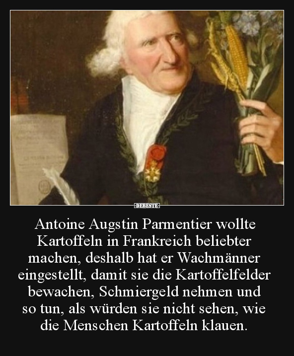 Antoine Augstin Parmentier wollte Kartoffeln in.. - Lustige Bilder | DEBESTE.de