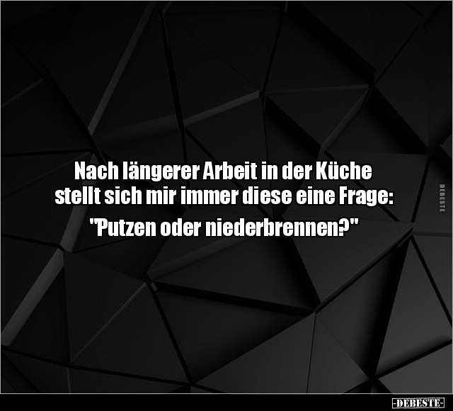 Nach längerer Arbeit in der Küche stellt sich mir immer.. - Lustige Bilder | DEBESTE.de