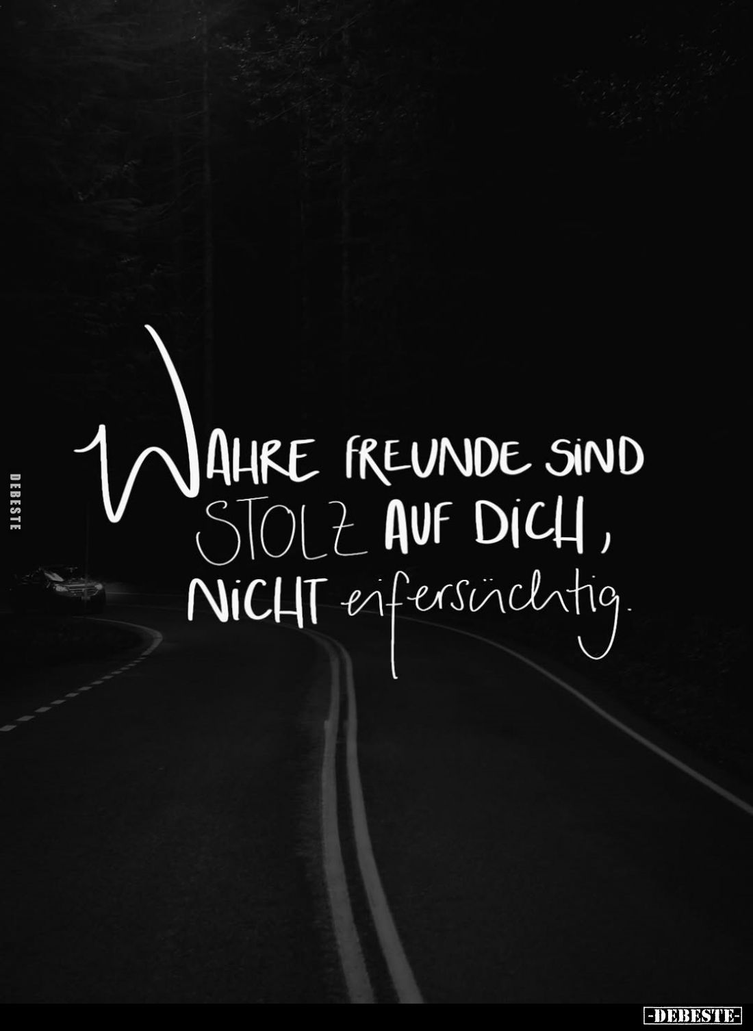 Wahre Freunde sind stolz auf dich, nicht eifersüchtig.