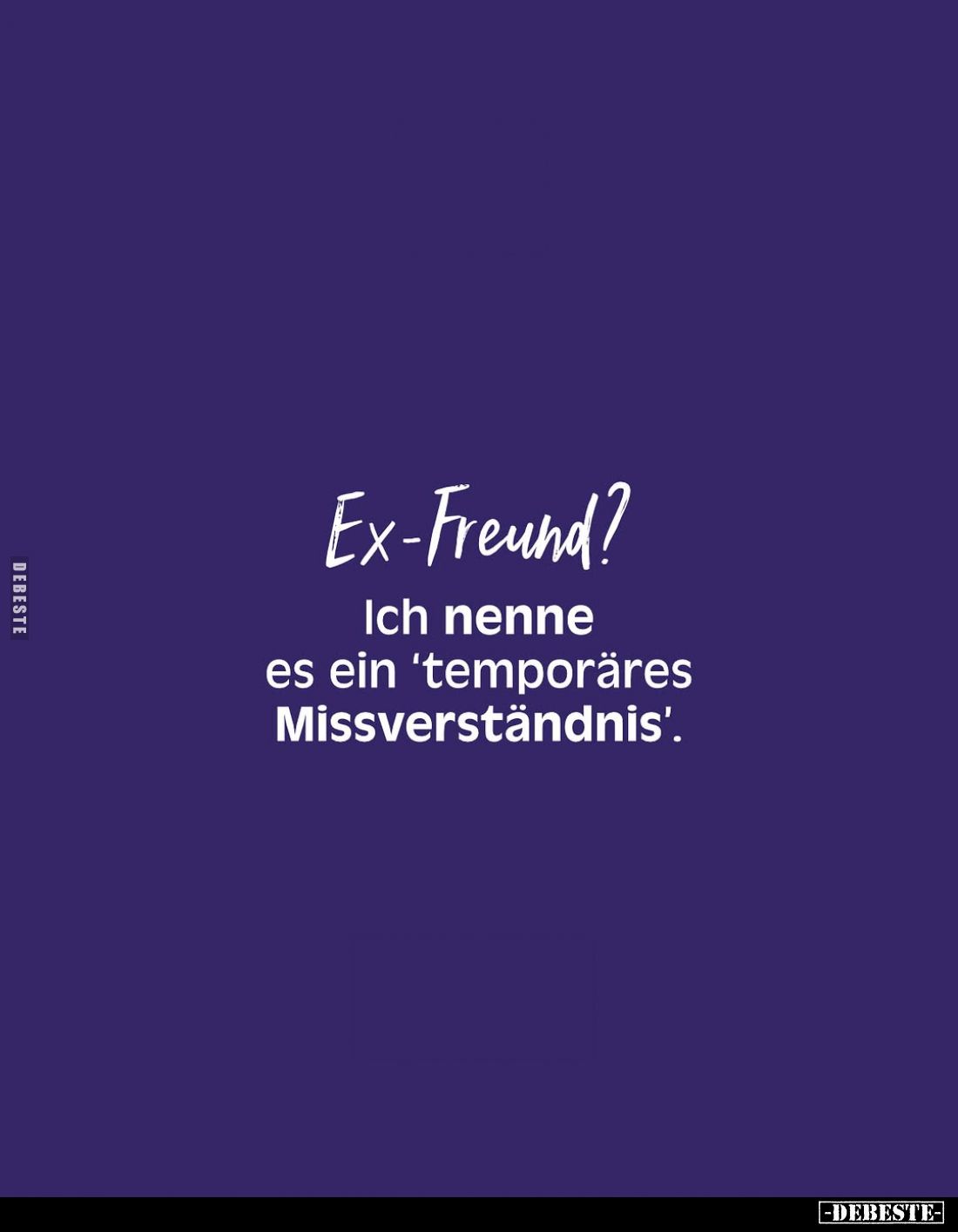 Ex-Freund?
Ich nenne es ein 'temporäres Missverständnis'.