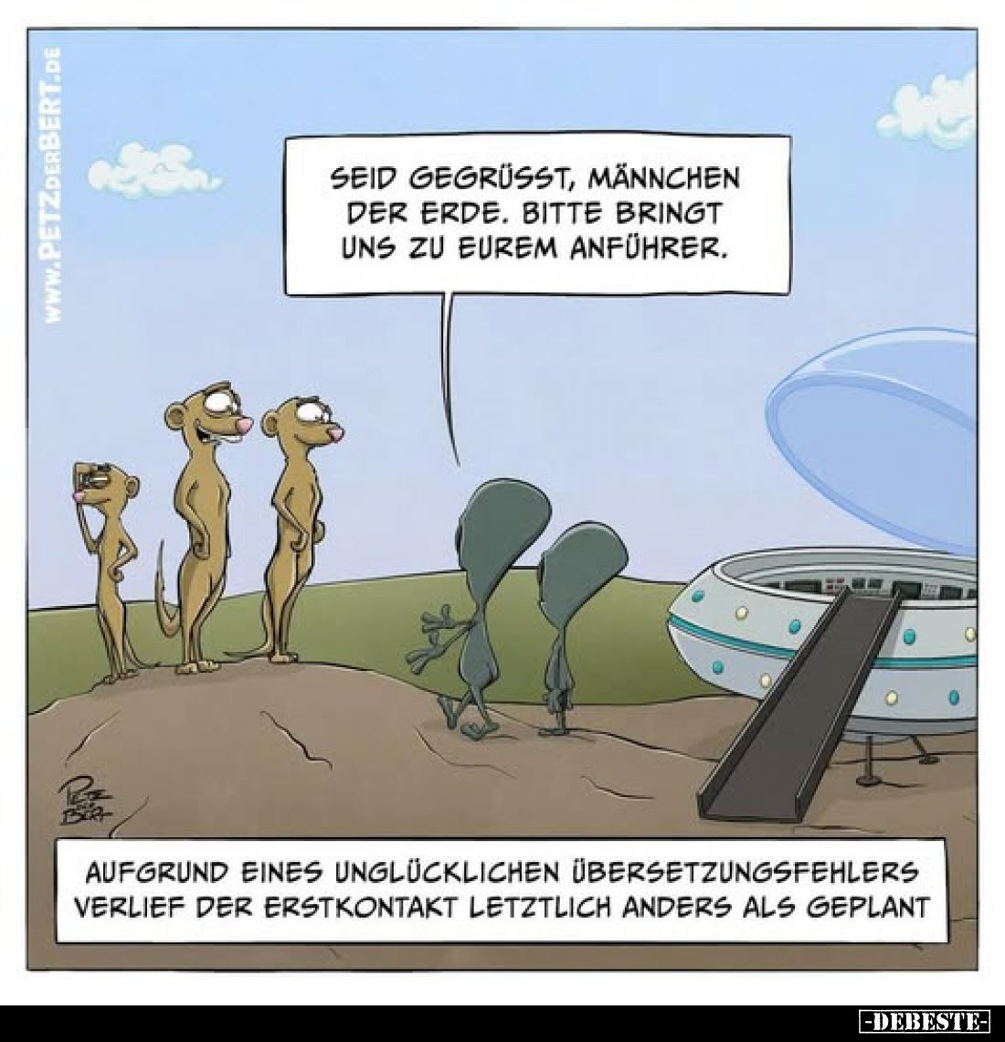 Seid gegrüsst, Männchen der Erde. Bitte bringt uns zu eurem Anführer.
-
Aufgrund eines unglücklichen Übersetzungsfehlers ve...