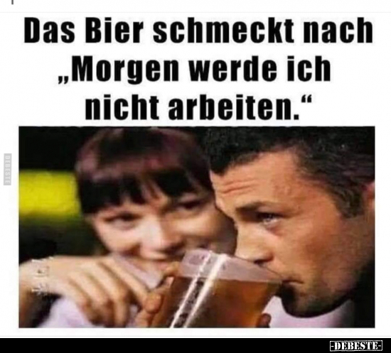 Das Bier schmeckt nach "Morgen werde ich nicht.." - Lustige Bilder | DEBESTE.de