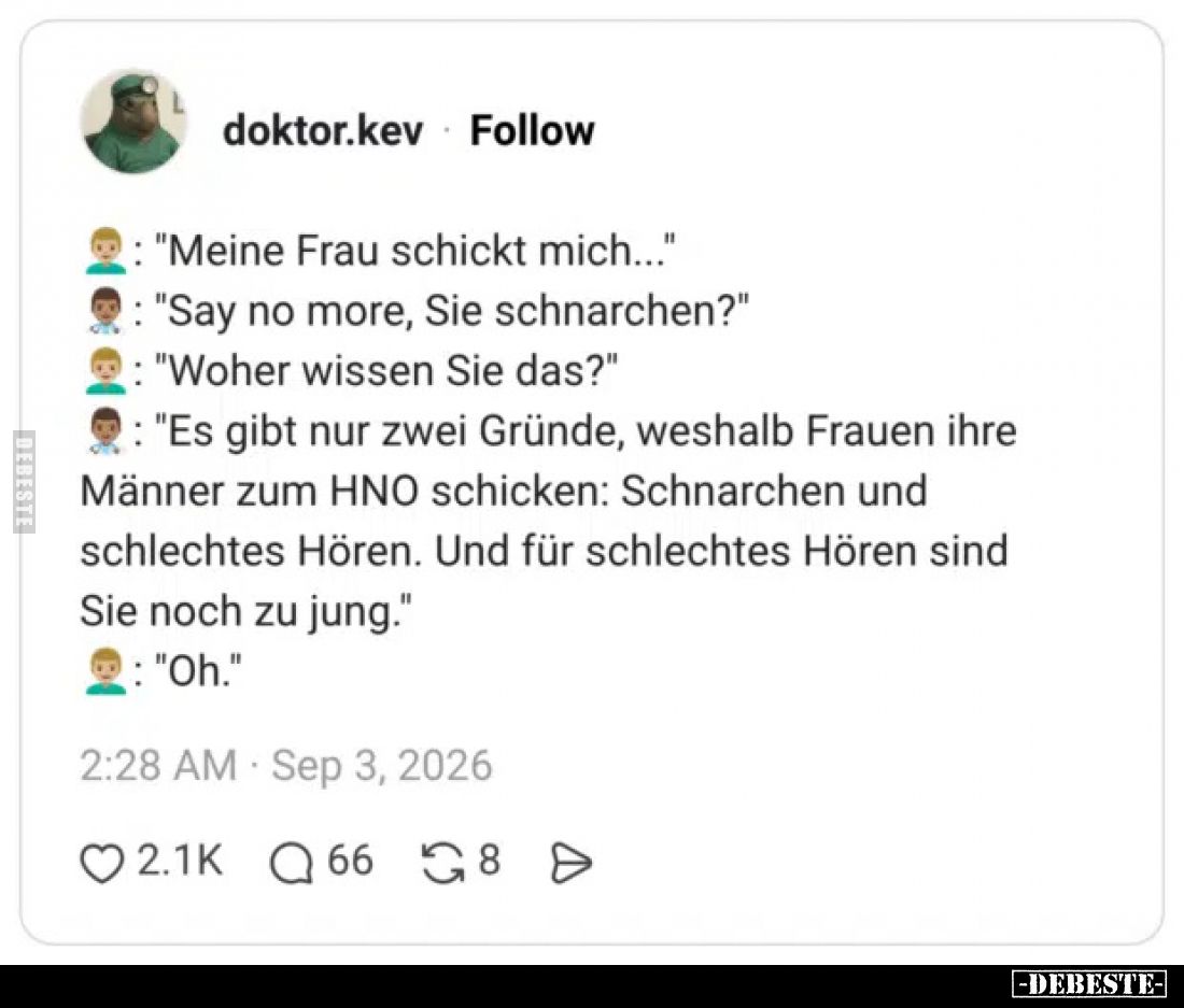 - "Meine Frau schickt mich..."
- "Say no more, Sie schnarchen?"
- "Woher wissen Sie das?"
- ...