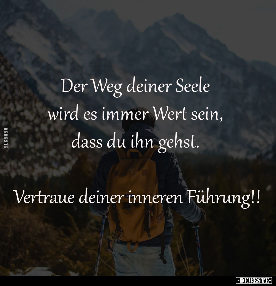 Der Weg deiner Seele 
wird es immer Wert sein, 
dass du ihn gehst. 

Vertraue deiner 
inneren Führung!!