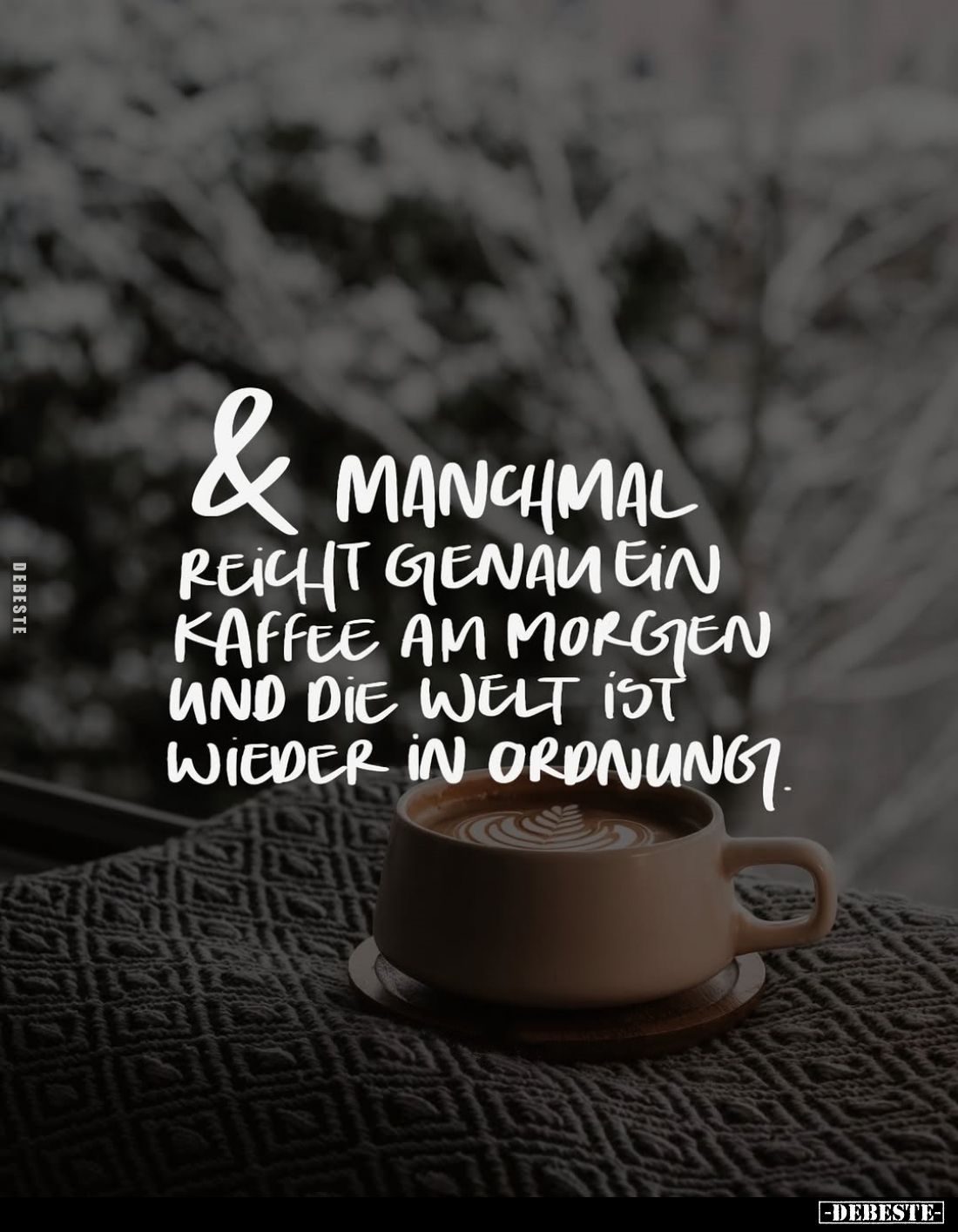 Manchmal reicht genau ein Kaffee am Morgen und die Welt ist wieder in Ordnung.