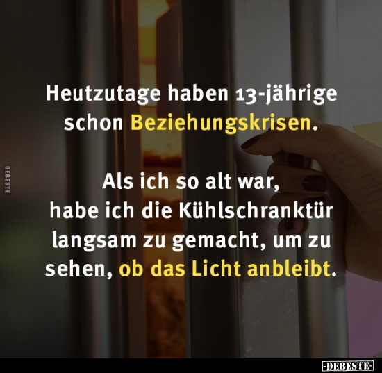 Heutzutage haben 13-jährige schon Beziehungskrisen...