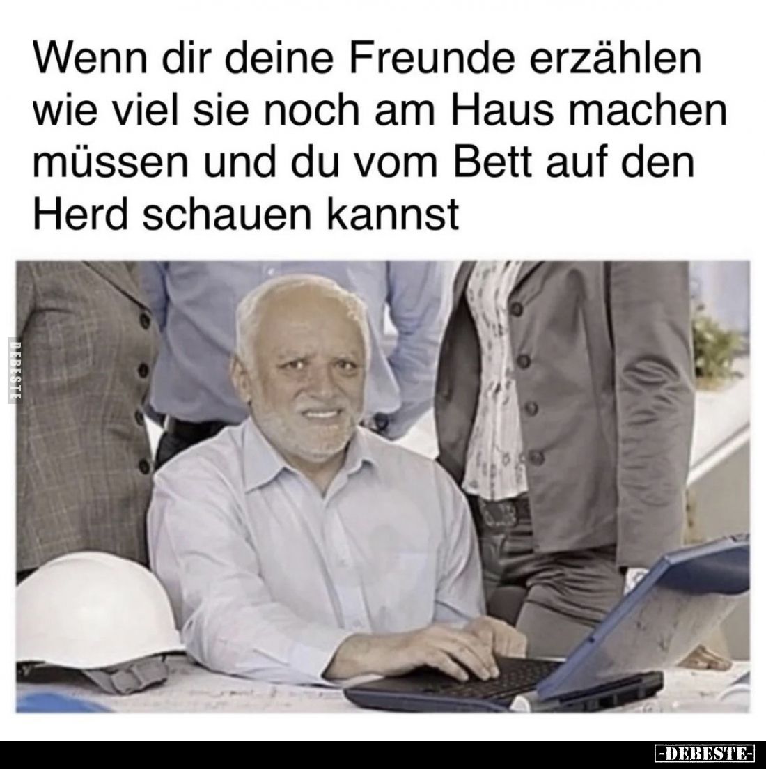 Wenn dir deine Freunde erzählen wie viel sie noch am Haus machen müssen und du vom Bett auf den Herd schauen kannst