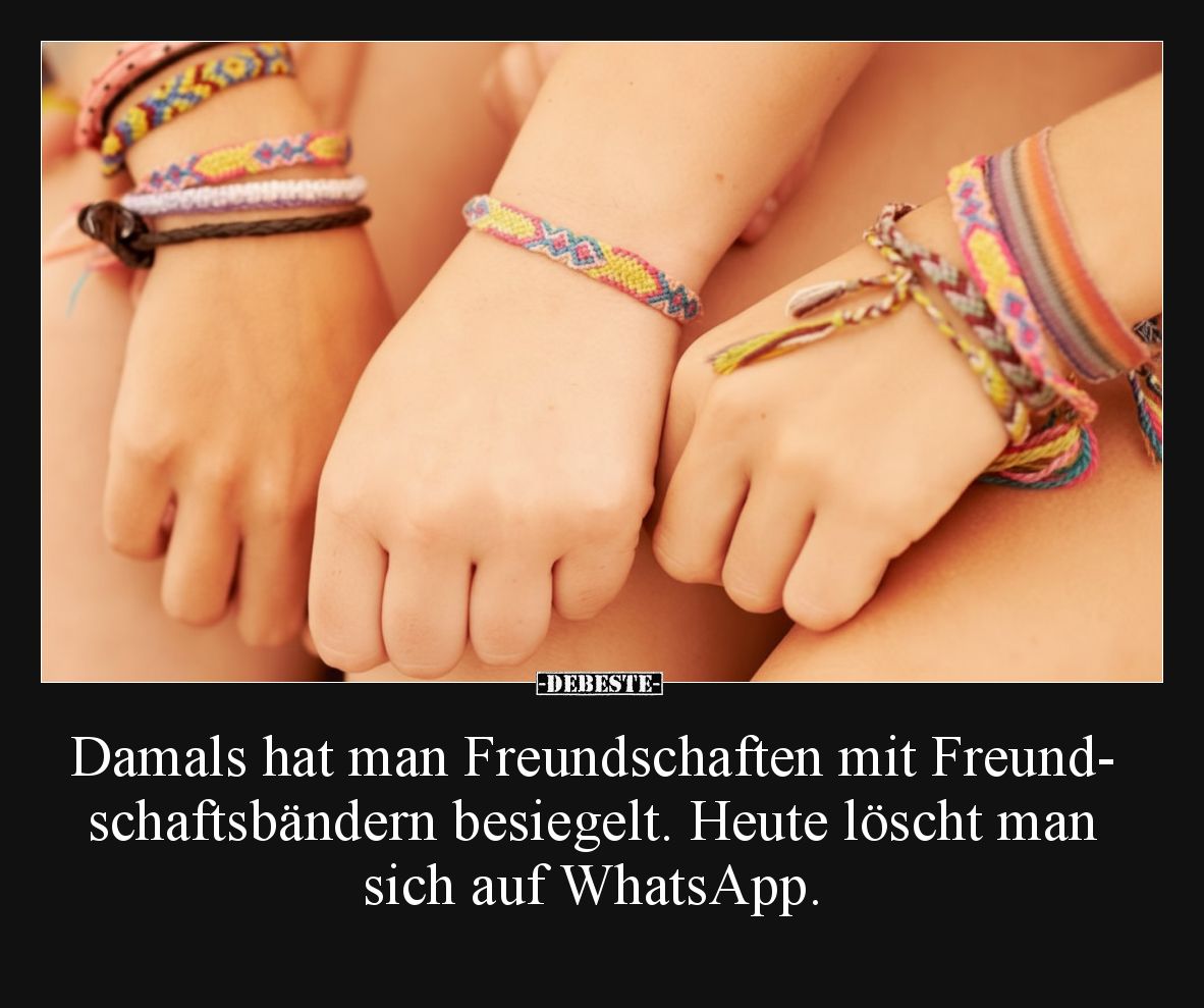 Damals hat man Freundschaften mit Freundschaftsbändern besiegelt. Heute löscht man sich auf WhatsApp.