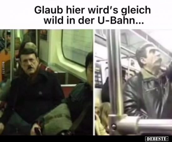 Glaub hier wird's gleich wild in der U-Bahn...