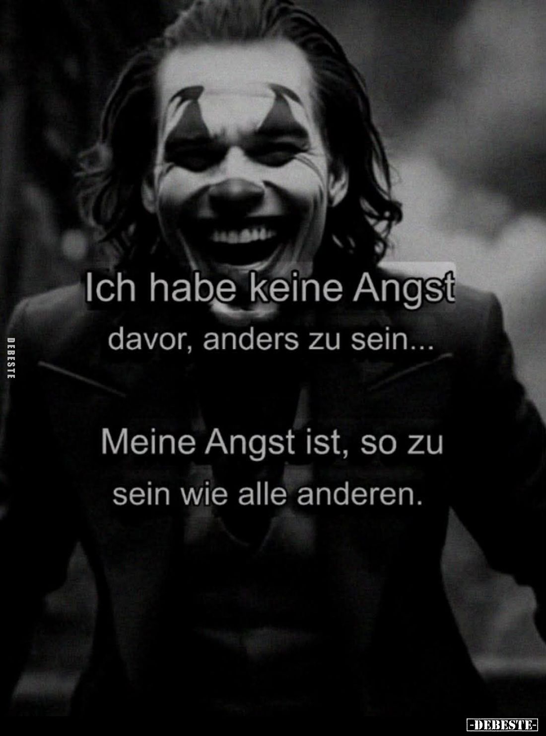 Ich habe keine Angst davor, anders zu sein...
Meine Angst ist, so zu sein wie alle anderen.