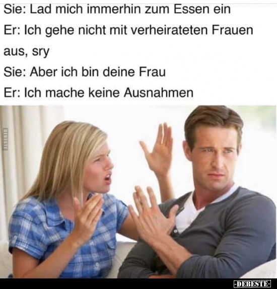 Sie: Lad mich immerhin zum Essen ein..
