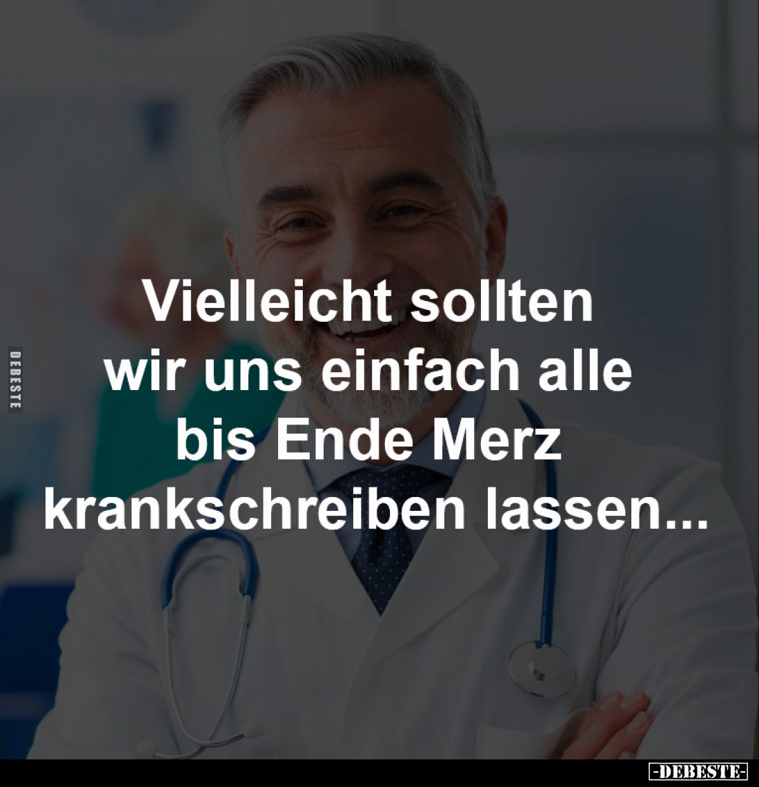 Vielleicht sollten wir 
uns einfach alle bis 
Ende Merz krankschreiben 
lassen...