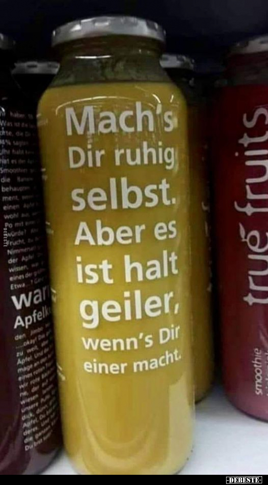 Mach's Dir ruhig selbst. Aber es ist halt geiler, weenn's.. - Lustige Bilder | DEBESTE.de