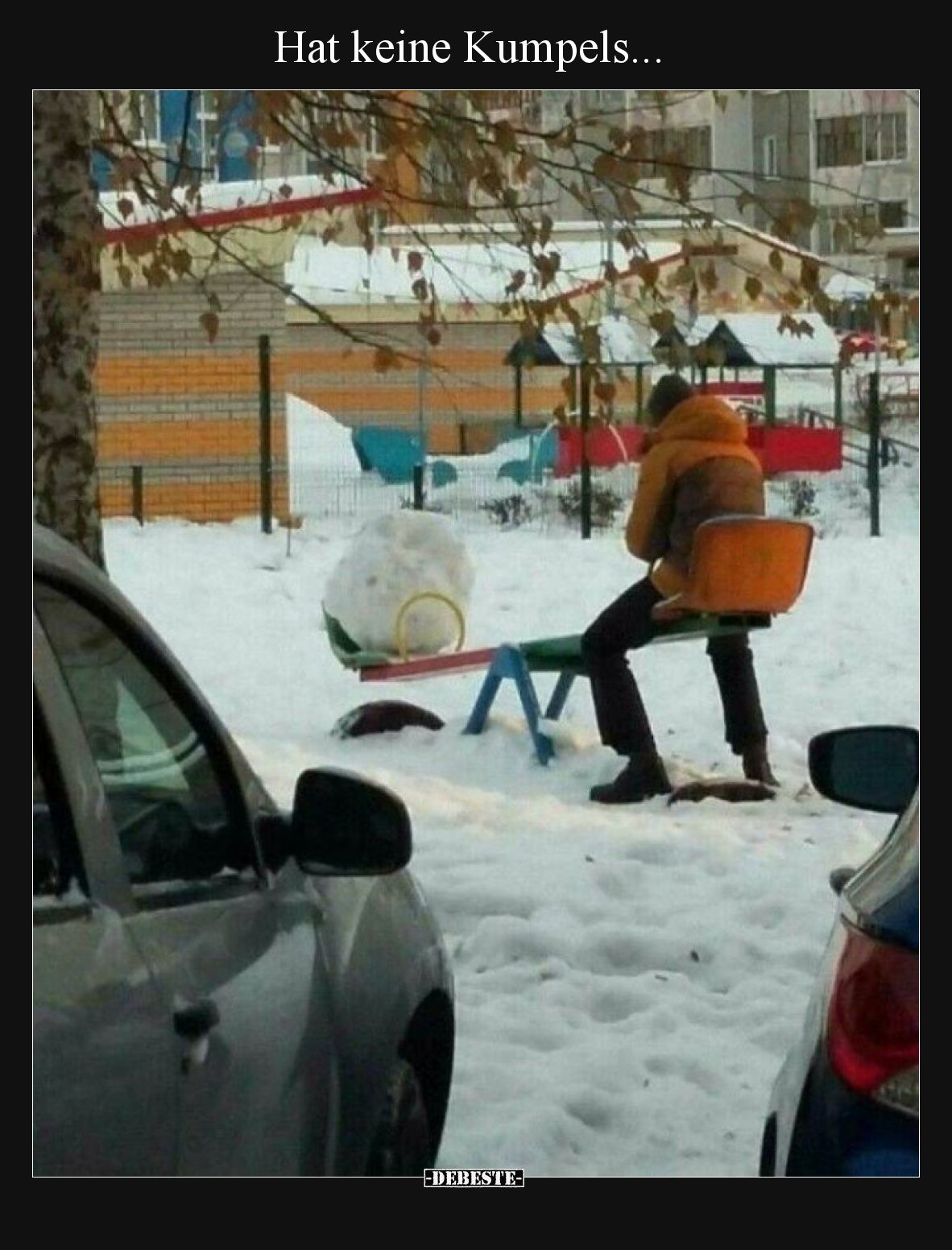 Hat keine Kumpels...