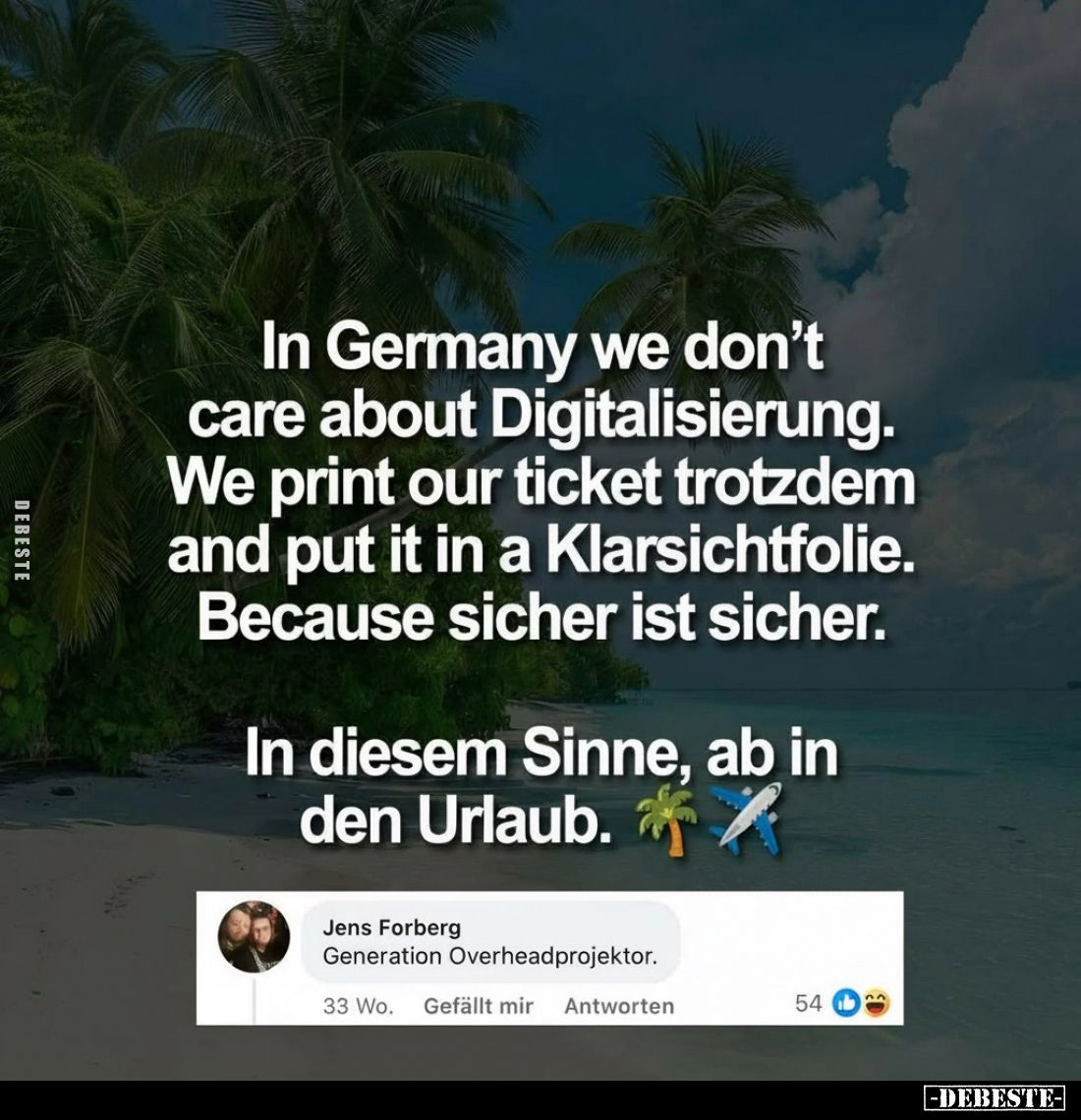 In Germany we don't care about Digitalisierung.
We print our ticket trotzdem and put it in a Klarsichtfolie.
Because sicher...