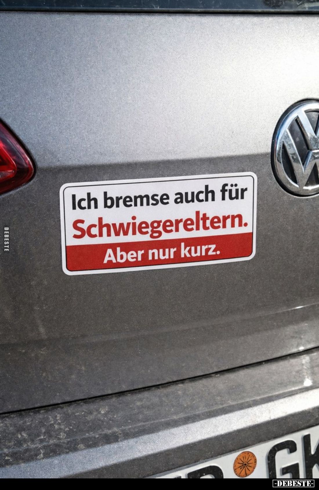 Ich bremse auch für Schwiegereltern.
Aber nur kurz.