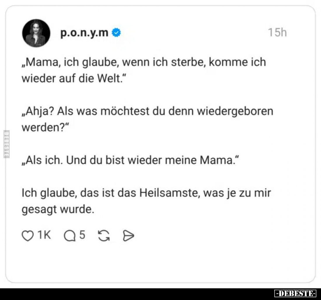 "Mama, ich glaube, wenn ich sterbe, komme ich wieder auf.." - Lustige Bilder | DEBESTE.de