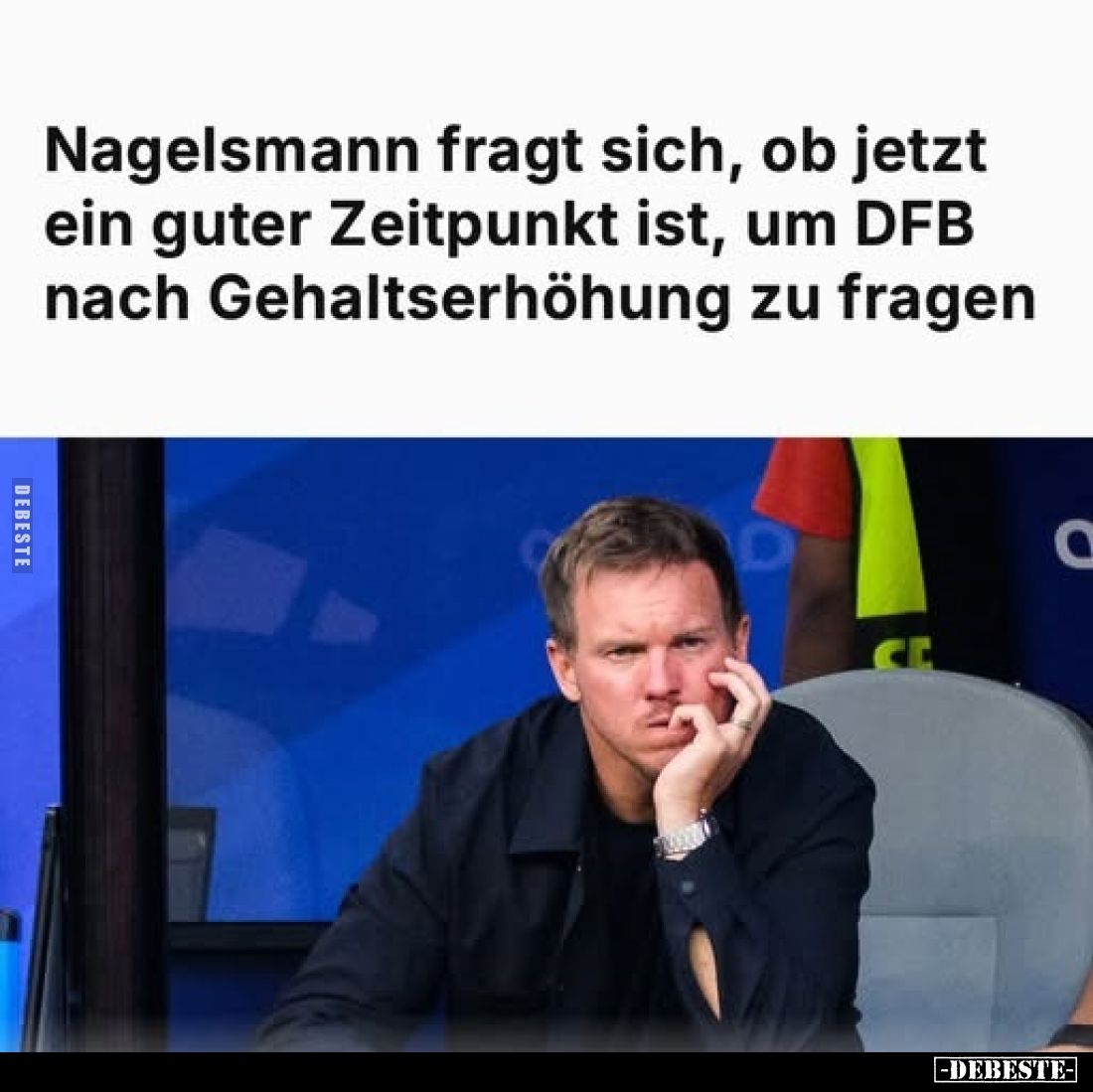 Nagelsmann fragt sich, ob jetzt ein guter Zeitpunkt ist, um DFB nach Gehaltserhöhung zu fragen.