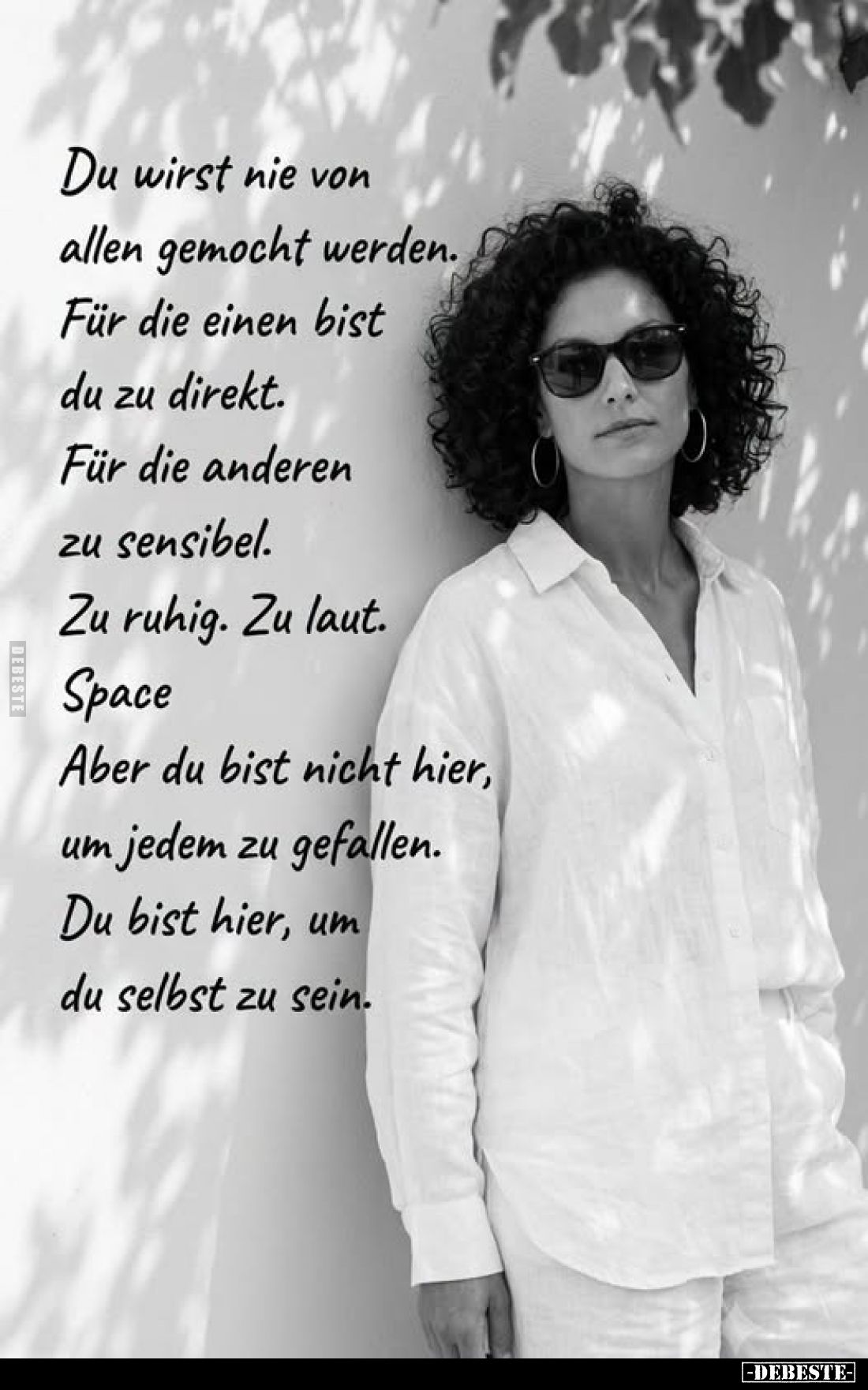 Du wirst nie von
allen gemocht werden.
Für die einen bist du zu direkt.
Für die anderen zu sensibel.
Zu ruhig. Zu laut.
...