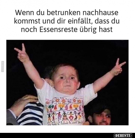 Wenn du betrunken nachhause kommst und dir einfällt, dass du noch Essensreste übrig hast