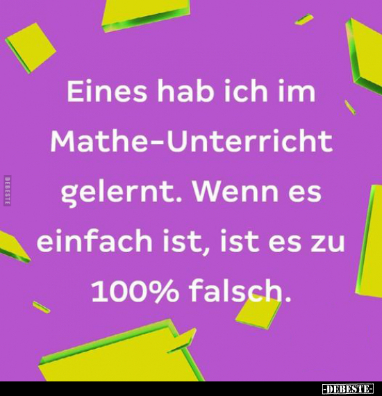 Eines hab ich im Mathe-Unterricht gelernt. Wenn es einfach.. - Lustige Bilder | DEBESTE.de