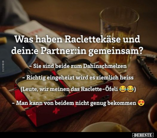 Was haben Raclettekäse und dein:e Partner:in gemeinsam?.. - Lustige Bilder | DEBESTE.de