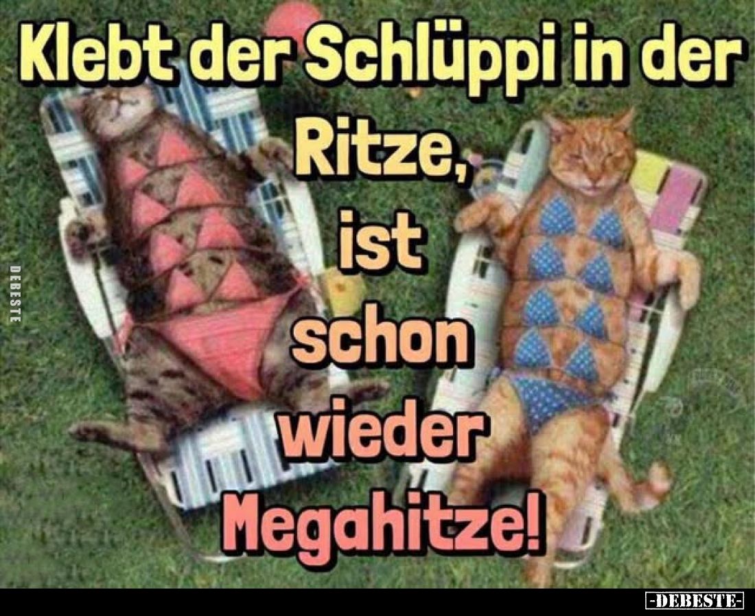 Klebt der Schlüppi in der Ritze, ist schon wieder Megahitze!