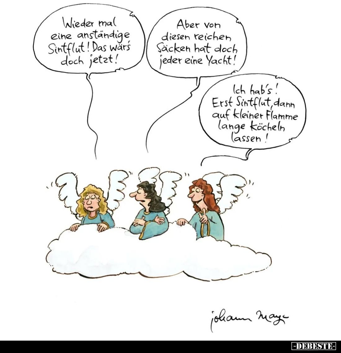 Wieder mal eine anständige Sintflut! Das wär's doch jetzt!
-
Aber von diesen reichen Säcken hat doch jeder eine Yacht!
-
...