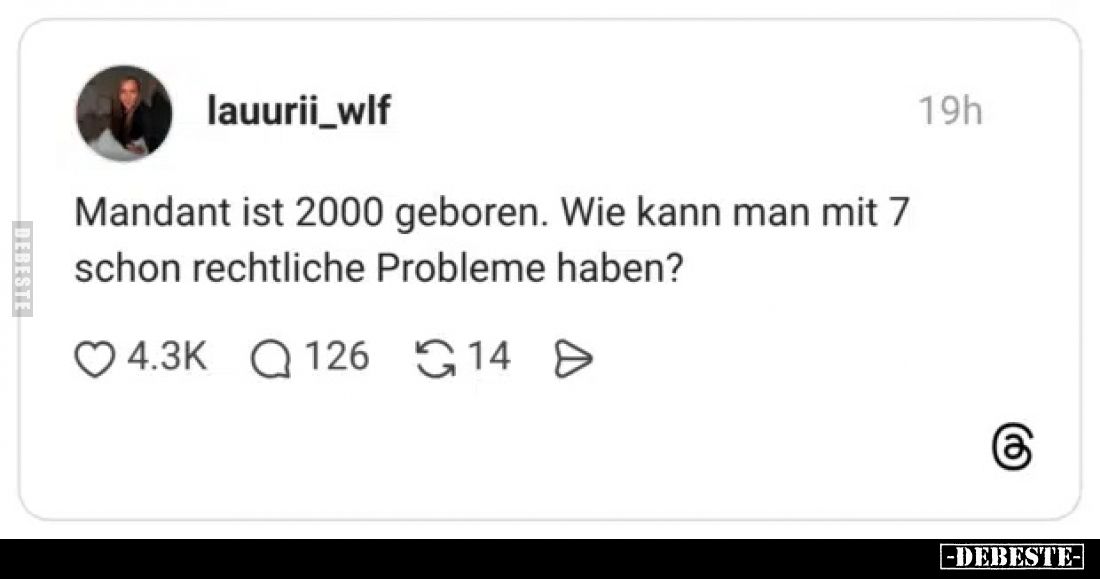 Mandant ist 2000 geboren. Wie kann man mit 7 schon rechtliche Probleme haben?