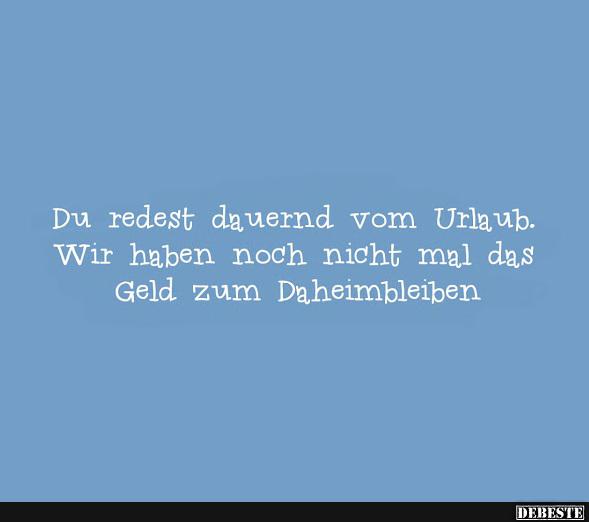 Du redest dauernd vom Urlaub..