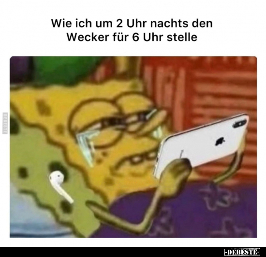 Wie ich um 2 Uhr nachts den Wecker für 6 Uhr stelle.. - Lustige Bilder | DEBESTE.de