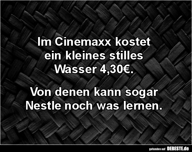 Im Cinemaxx kostet ein kleines stilles Wasser 4,30€.. - Lustige Bilder | DEBESTE.de