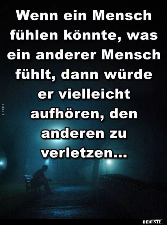 Wenn ein Mensch fühlen könnte, was ein anderer Mensch..