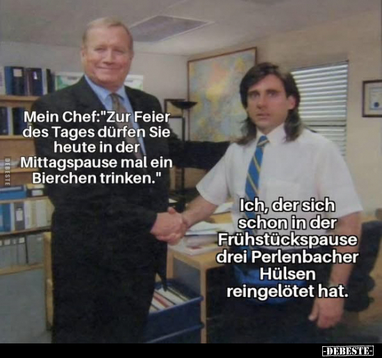 Mein Chef:"Zur Feier des Tages dürfen Sie heute in der.." - Lustige Bilder | DEBESTE.de