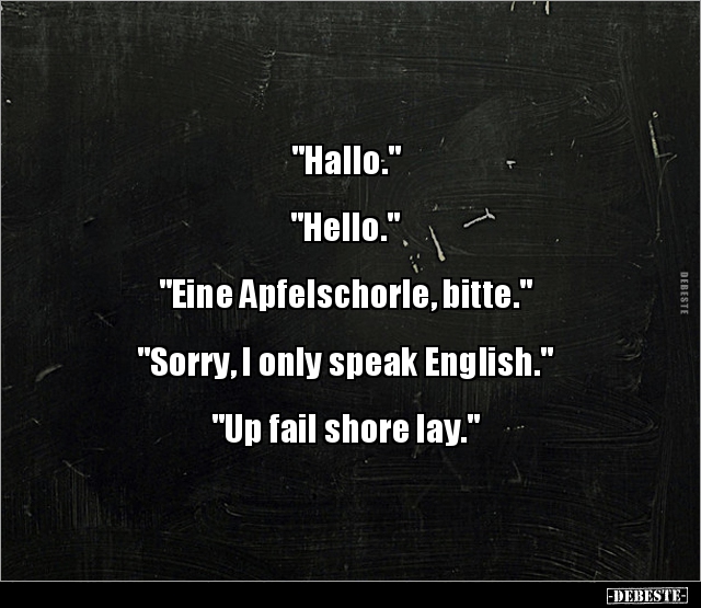 "Hallo." "Hello." "Eine Apfelschorle, bitte..." - Lustige Bilder | DEBESTE.de