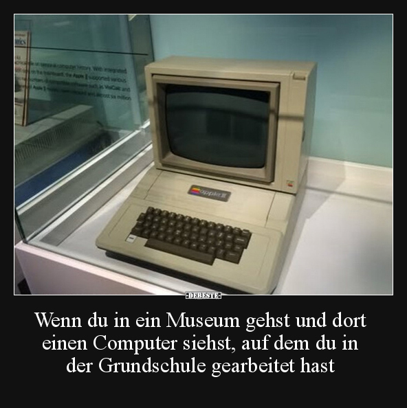 Wenn du in ein Museum gehst und dort einen Computer.. - Lustige Bilder | DEBESTE.de