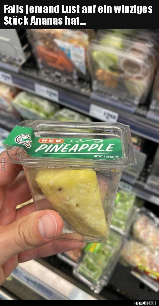 Falls jemand Lust auf ein winziges Stück Ananas hat... - Lustige Bilder | DEBESTE.de