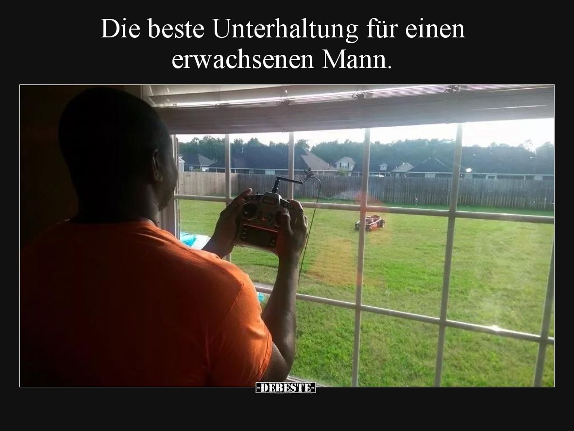 Die beste Unterhaltung für einen erwachsenen Mann.