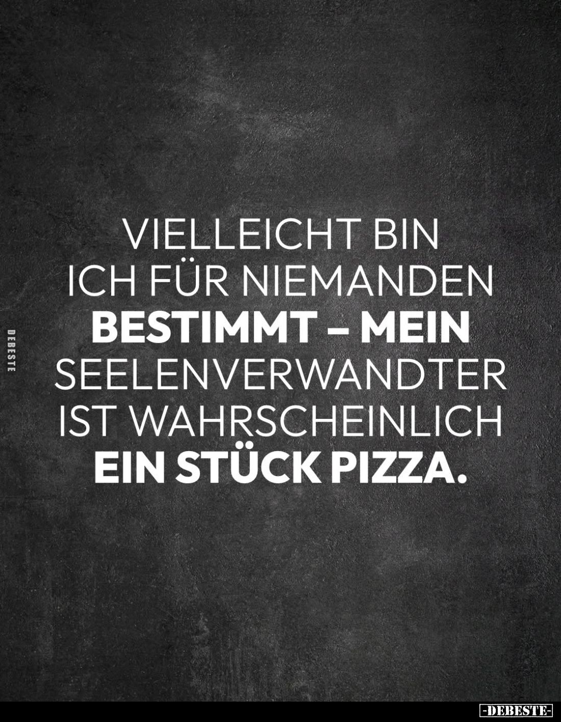 Vielleicht bin ich für niemanden bestimmt – mein Seelenverwandter ist wahrscheinlich ein Stück Pizza.