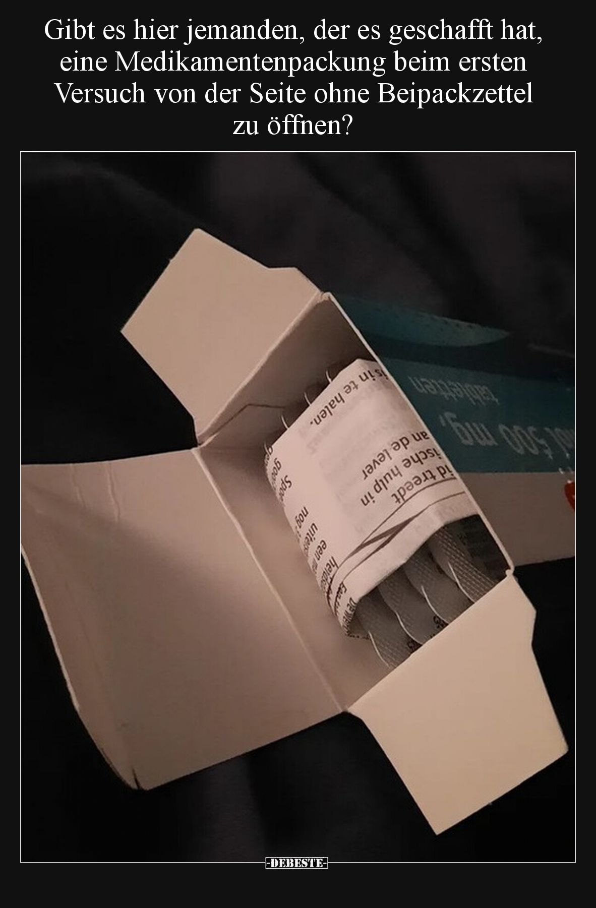 Gibt es hier jemanden, der es geschafft hat, eine Medikamentenpackung beim ersten Versuch von der Seite ohne Beipackzettel zu...