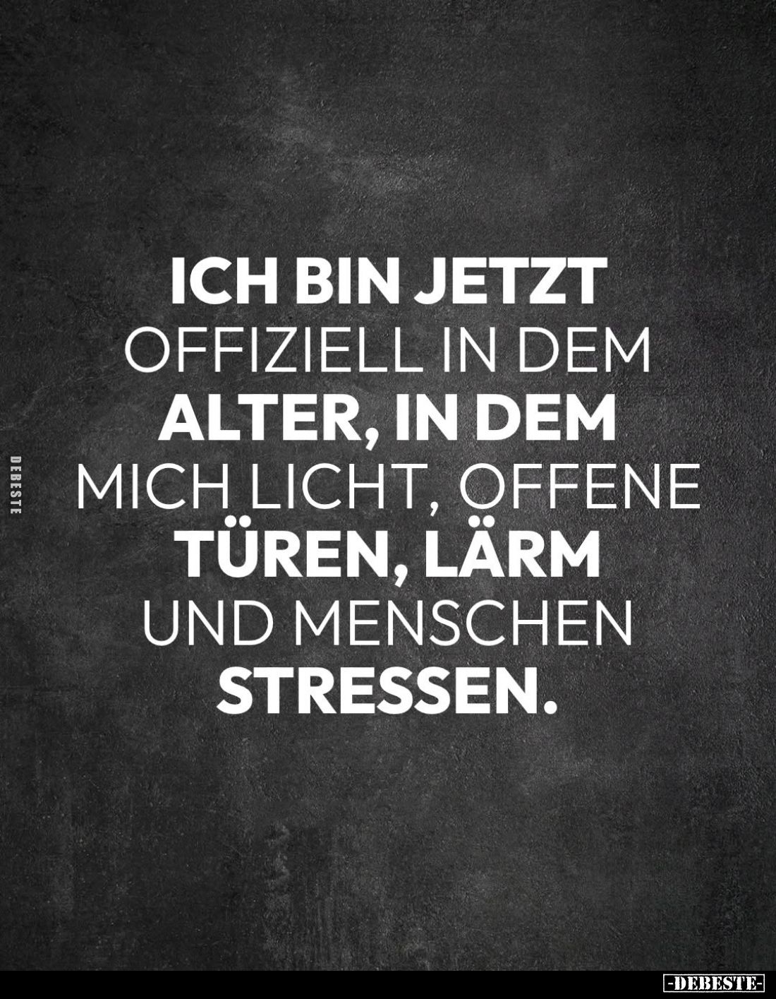 Ich bin jetzt offiziell in dem Alter, in dem mich Licht, offene Türen, Lärm und Menschen stressen.