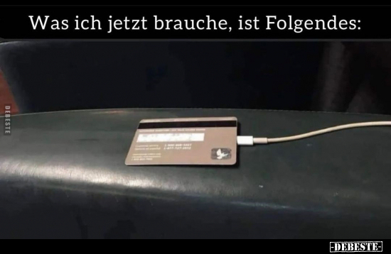 Was ich jetzt brauche, ist Folgendes.. - Lustige Bilder | DEBESTE.de