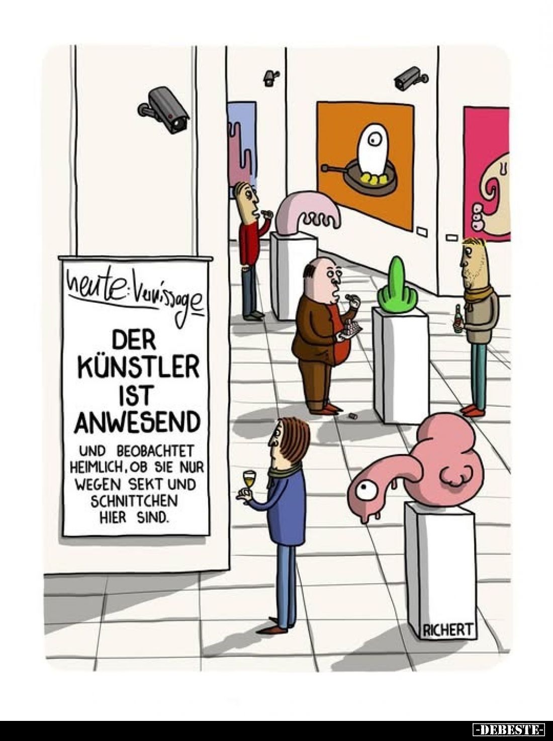 Heute Vernissage.
Der Künstler ist anwesend
und beobachtet heimlich, ob sie nur wegen Sekt und Schnittchen hier sind.