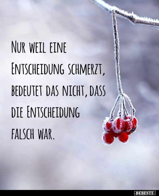 Nur weil eine Entscheidung schmerzt, bedeutet das nicht..